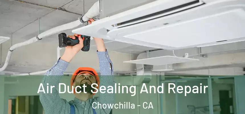  Air Duct Sealing And Repair Chowchilla - CA