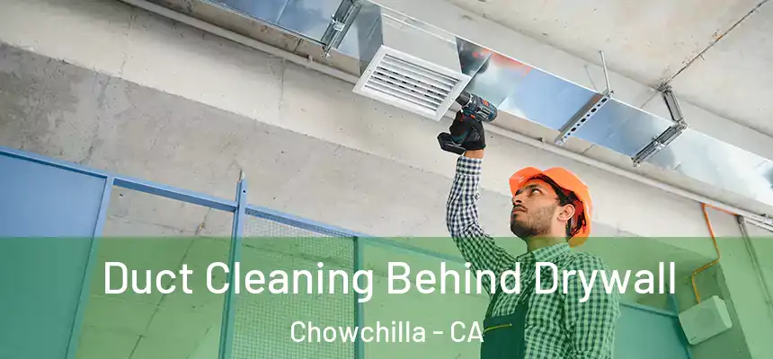 Duct Cleaning Behind Drywall Chowchilla - CA
