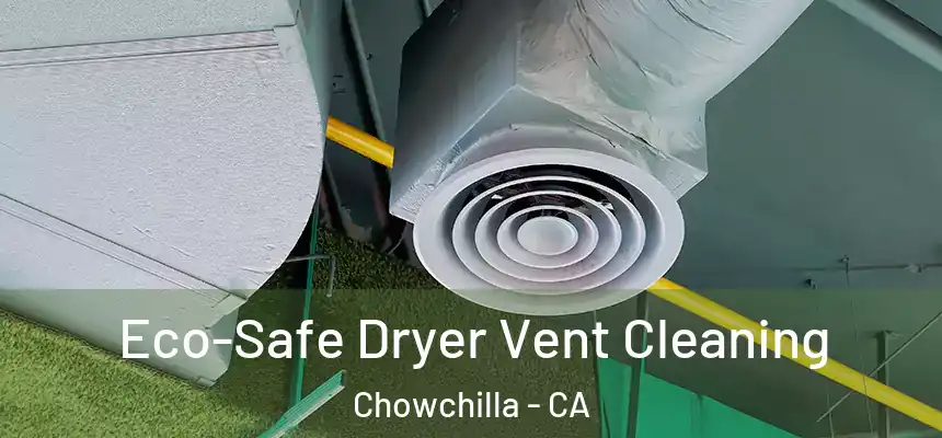  Eco-Safe Dryer Vent Cleaning Chowchilla - CA