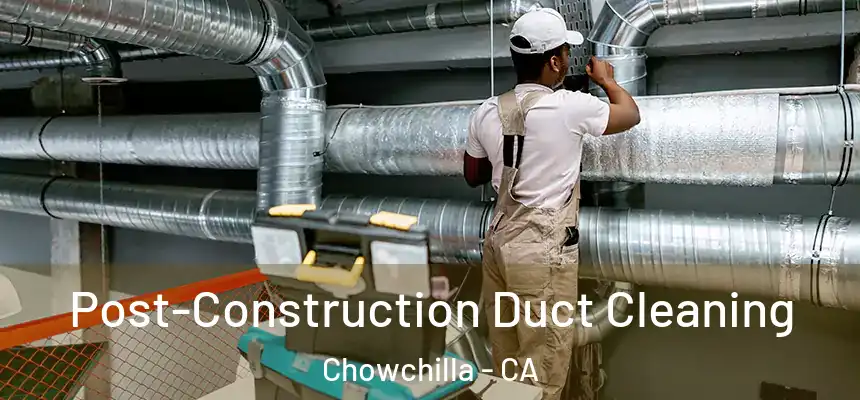  Post-Construction Duct Cleaning Chowchilla - CA